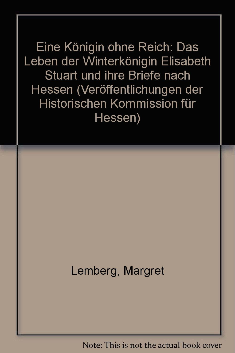 Eine Königin ohne Reich: Das Leben der Winterkönigin Elisabeth Stuart und ihre Briefe nach Hessen Essays & Short Stories