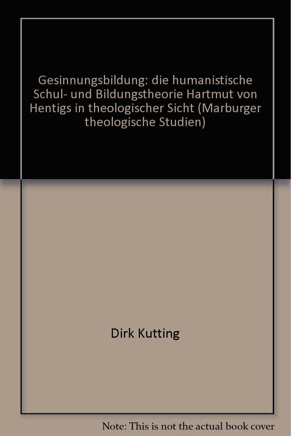 Gesinnungsbildung: Die humanistische Schul- und Bildungstheorie Hartmut von Hentigs in theologischer Sicht Politics & Society Books