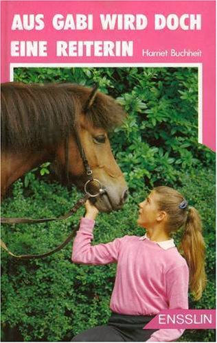 Sattelfest. ( Ab 12 J.). Mein Pferd gehört Anja. Aus Gabi wird doch eine Reiterin Books