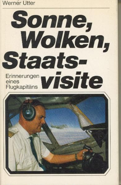 Sonne, Wolken, Staatsvisite. Erinnerungen eines Flugkapitäns Memories