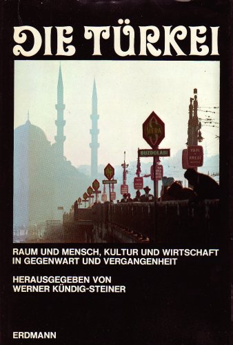 Die Türkei. Raum und Mensch, Kultur und Wirtschaft in Gegenwart und Vergangenheit. Politics & History