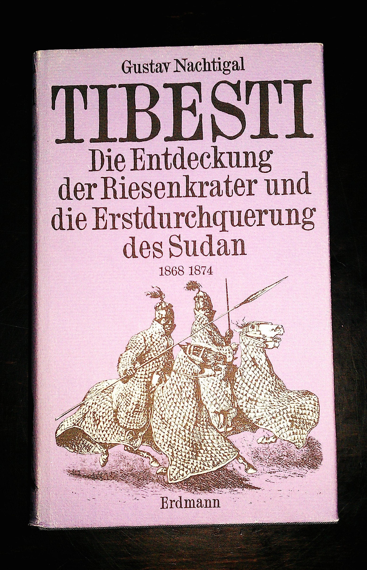 Tibesti. Die Entdeckung der Riesenkrater und die Erstdurchquerung des Sudan 1868 - 1874 Books