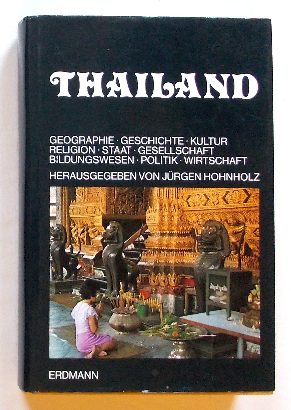 Thailand - Geographie - Geschichte - Kultur - Religion - Staat - Gesellschaft - Politik - Wirtschaft Books