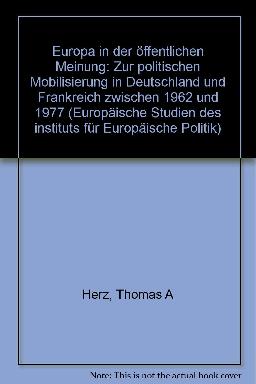 Europa in der öffentlichen Meinung. Zur politischen Mobilisierung in Deutschland und Frankreich zwischen 1962 und 1977 Books