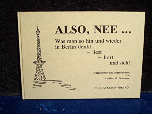 Also, nee ..... Was man hin und wieder in Berlin denkt - liest - hört und sieht Film, Art & Culture
