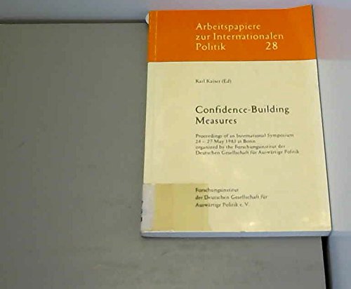 Confidence-Building Measures. Proceedings of an International Symposium 24-27 May 1983 at Bonn, organized by the Forschungsinstitut der Deutschen Gesellschaft für Auswärtige Politik Books