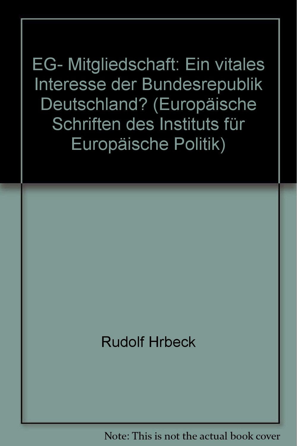 EG-Mitgliedschaft, ein vitales Interesse der Bundesrepublik Deutschland? (Europaische Schriften des Instituts fur Europaische Politik) (German Edition) Books