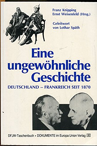 Eine ungewöhnliche Geschichte. Deutschland - Frankreich seit 1870 Professional & Reference Books
