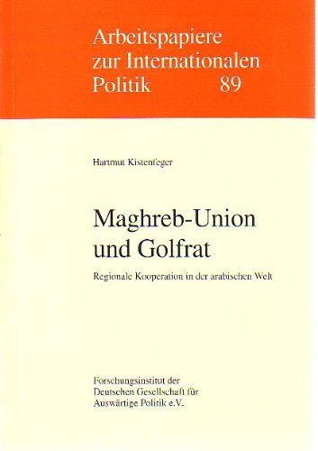 Maghreb-Union und Golfrat. Regionale Kooperation in der arabischen Welt Books