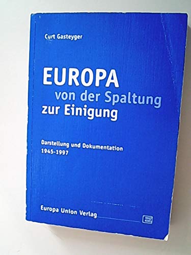 Europa von der Spaltung zur Einigung. Darstellung und Dokumentation 1945-1997 Politics & History