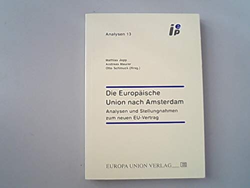 Die Europäische Union nach Amsterdam. Analysen und Stellungnahmen zum neuen EU-Vertrag. Analysen zur Europapolitik des Instituts für Europäische Politik. Politics & History