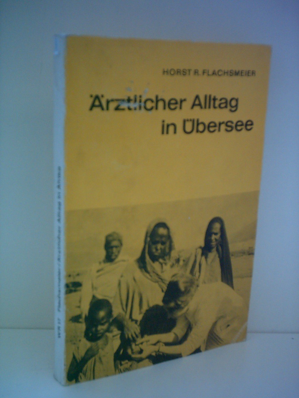 Horst R. Flachsmeier: Ärztlicher Alltag in Übersee - Erlebnisse und Erfahrungen eines Missionsarztes Books