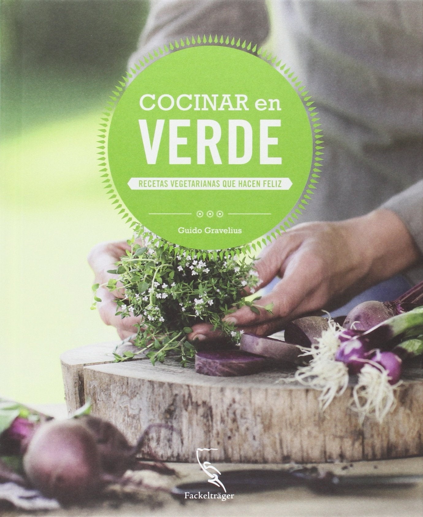 Cocinar en verde: Recetas vegetarianas que hacen feliz book