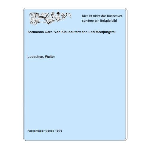 Seemannsgarn. Walter Looschen spinnt von Klabautermann und Meerjungfrau Books