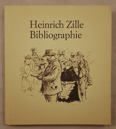 Heinrich Zille Bibliographie. Veröffentlichungen von ihm und über ihn. Books