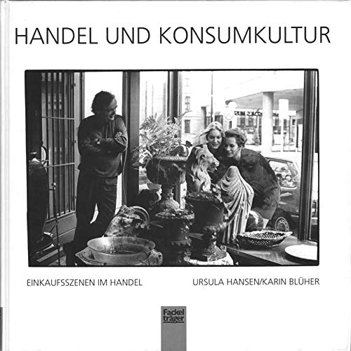 Handel und Konsumkultur. Einkaufsszenen im Handel Business, Finance & Career