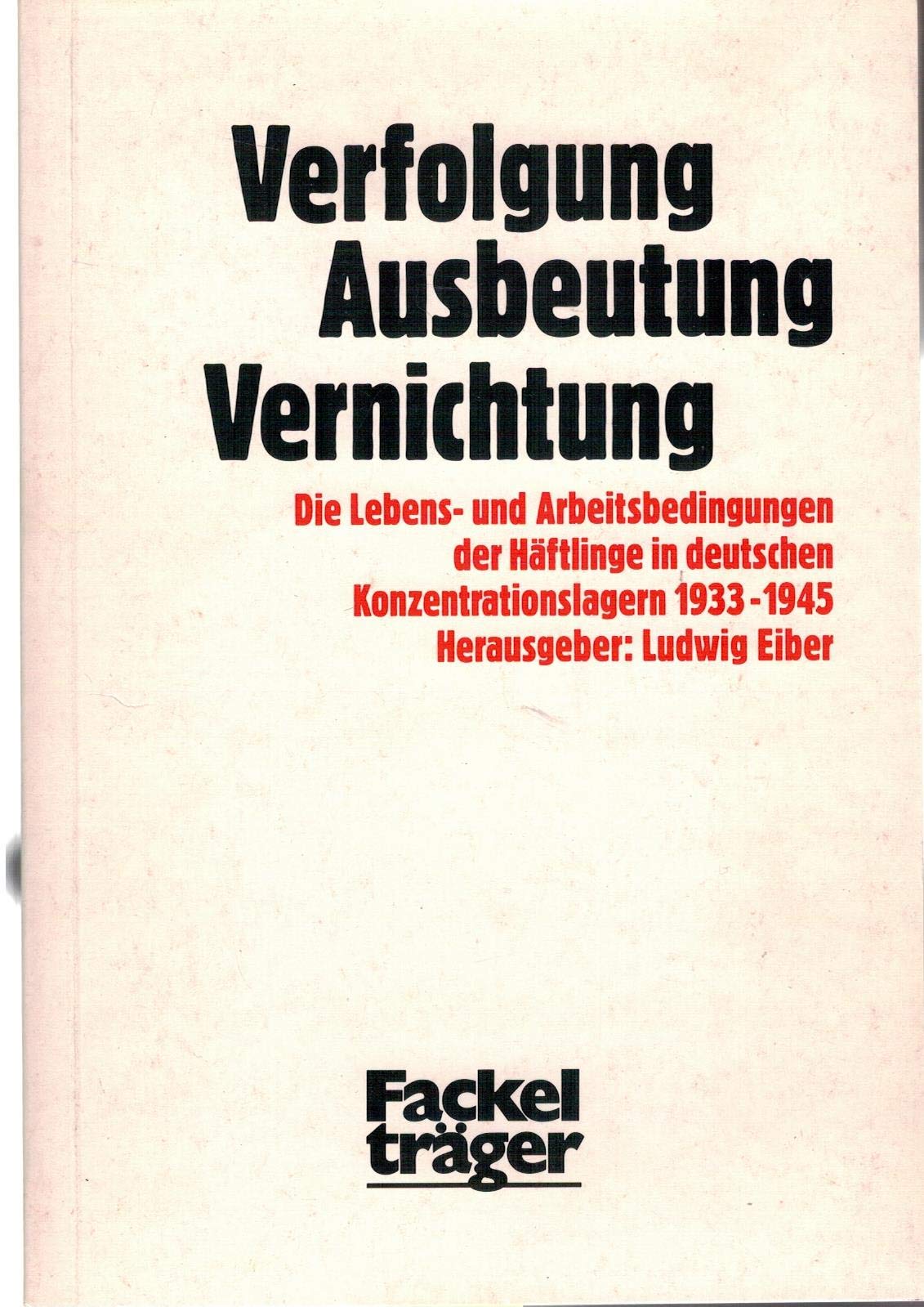 Verfolgung - Ausbeutung - Vernichtung. Die Lebens- und Arbeitsbedingungen der Häftlinge in deutschen Konzentrationslagern 1933-1945 Books
