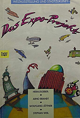 Das Expo-Projekt. Weltausstellung und Stadt-Zukunft Film, Art & Culture