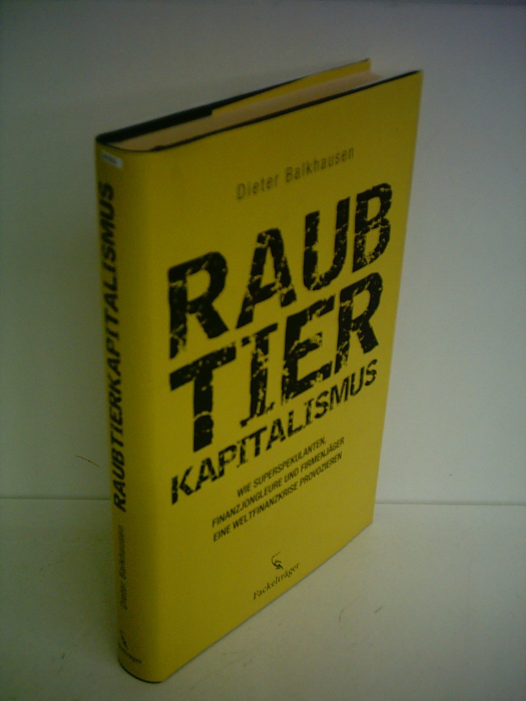 Raubtierkapitalismus: Wie Superspekulanten, Finanzjongleure und Firmenjäger eine Weltfinanzkrise provozieren Law