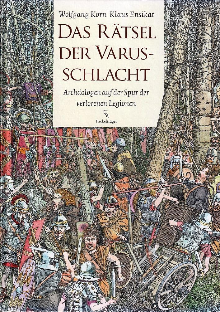 Das Rätsel der Varusschlacht: Archäologen auf der Spur der verlorenen Legionen Non-fiction