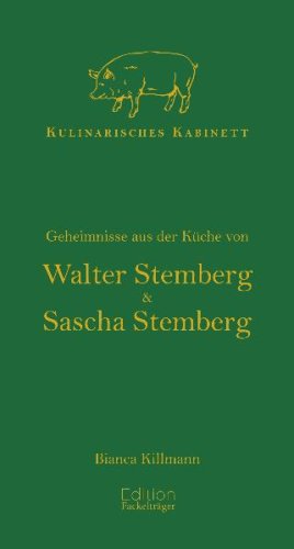 Kulinarisches Kabinett - Geheimnisse aus der Küche von Walter und Sascha Stemberg Cooking & Enjoying