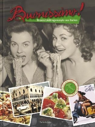Buonissimo!: Unsere Lieblingsrezepte aus Italien: Unsere Lieblingsrezepte aus Italien. Ausgezeichnet m. d. Silbermedaille d. Gastronomischen Akademie Deutschlands 2010 Cooking & Enjoying