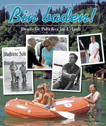 Bin baden!: Deutsche Politiker im Urlaub Politics & History