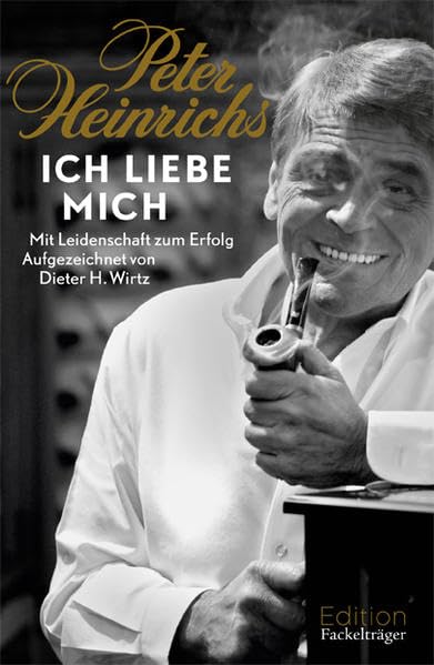 Peter Heinrichs - Ich liebe mich: Mit Leidenschaft zum Erfolg Law