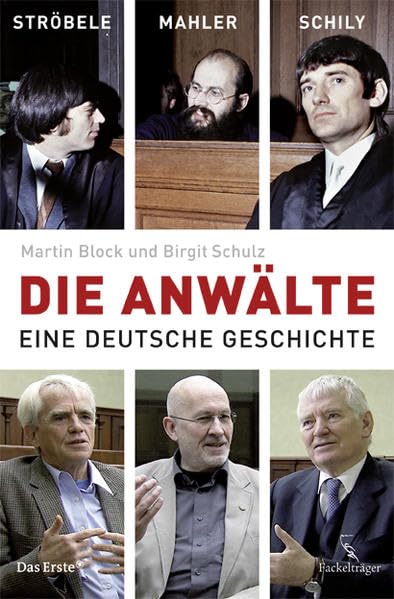Die Anwälte: Ströbel, Mahler, Schily - Eine deutsche Geschichte: Ströbele, Mahler, Schily - Eine deutsche Geschichte German history