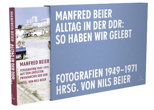 Vorzugsausgabe A: Alltag in der DDR: So haben wir gelebt: Manfred Beier Fotografien aus dem größten Privatarchiv der DDR. 1949-1971 German history