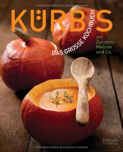 Kürbis - Das große Kochbuch: Kürbis, Zucchini, Melonen & Co. Cooking & Enjoying
