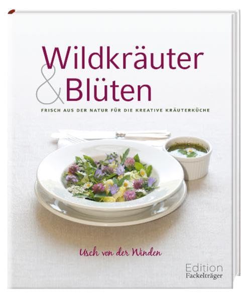 Wildkräuter & Blüten: Frisch aus der Natur für die kreative Kräuterküche Leisure, Home & Garden