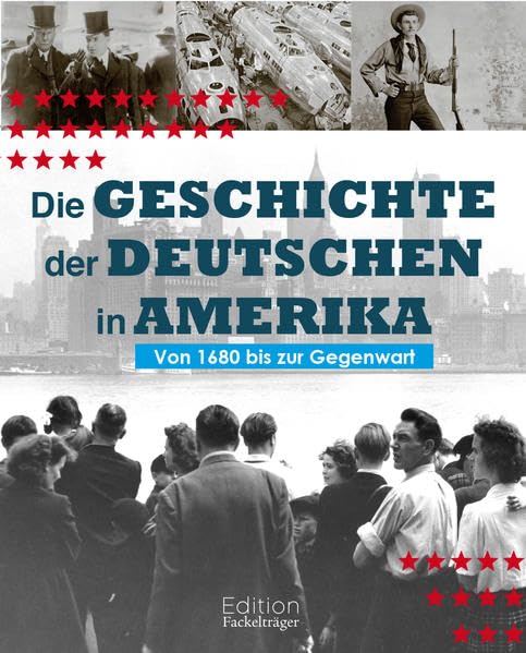 Die Geschichte der Deutschen in Amerika: Von 1680 bis zur Gegenwart Politics & History