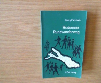 Bodensee-Rundwanderweg: Hrsg. u. Geleitw. von Georg Fahrbach unter Mitarb. von Erika Dillmann , Wanderbücher für jede Jahreszeit. Books