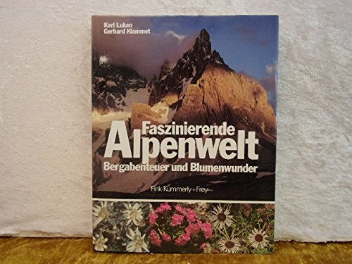 Faszinierende Alpenwelt. Bergabenteuer und Blumenwunder Books