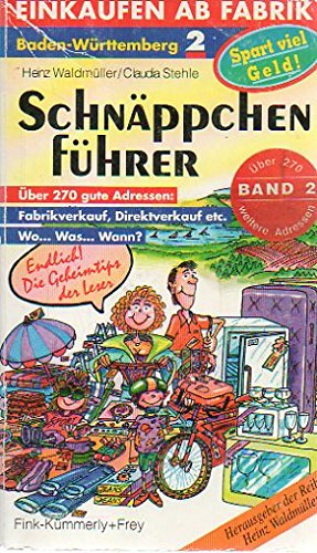 Schnäppchenführer - Baden-Württemberg 2. Über 270 gute Adressen: Fabrikverkauf, Direktverkauf etc. Business, Finance & Career