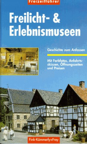 Freilicht- und Erlebnismuseen in Deutschland. Freizeitführer 95/96. Geschichte zum Anfassen Travel Guides