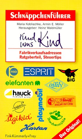 Schnäppchenführer rund ums Kind. Fabrikverkaufsadressen, Ratgeberteil, Steuertips Business, Finance & Career