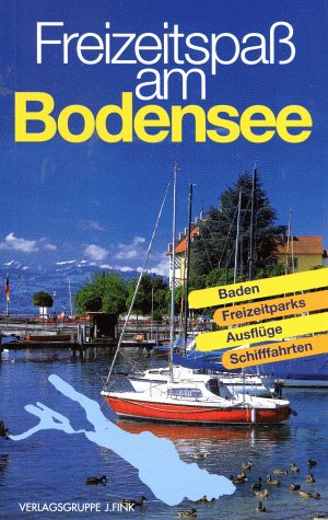 Freizeitspaß am Bodensee. Baden, Freizeitparks, Ausflüge, Schifffahrten Leisure, Home & Garden