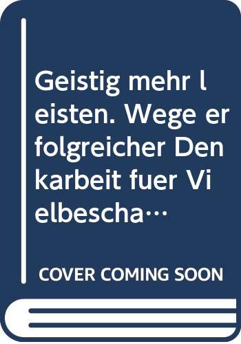 Geistig mehr leisten. Wege erfolgreicher Denkarbeit für Vielbeschäftigte Lifestyle
