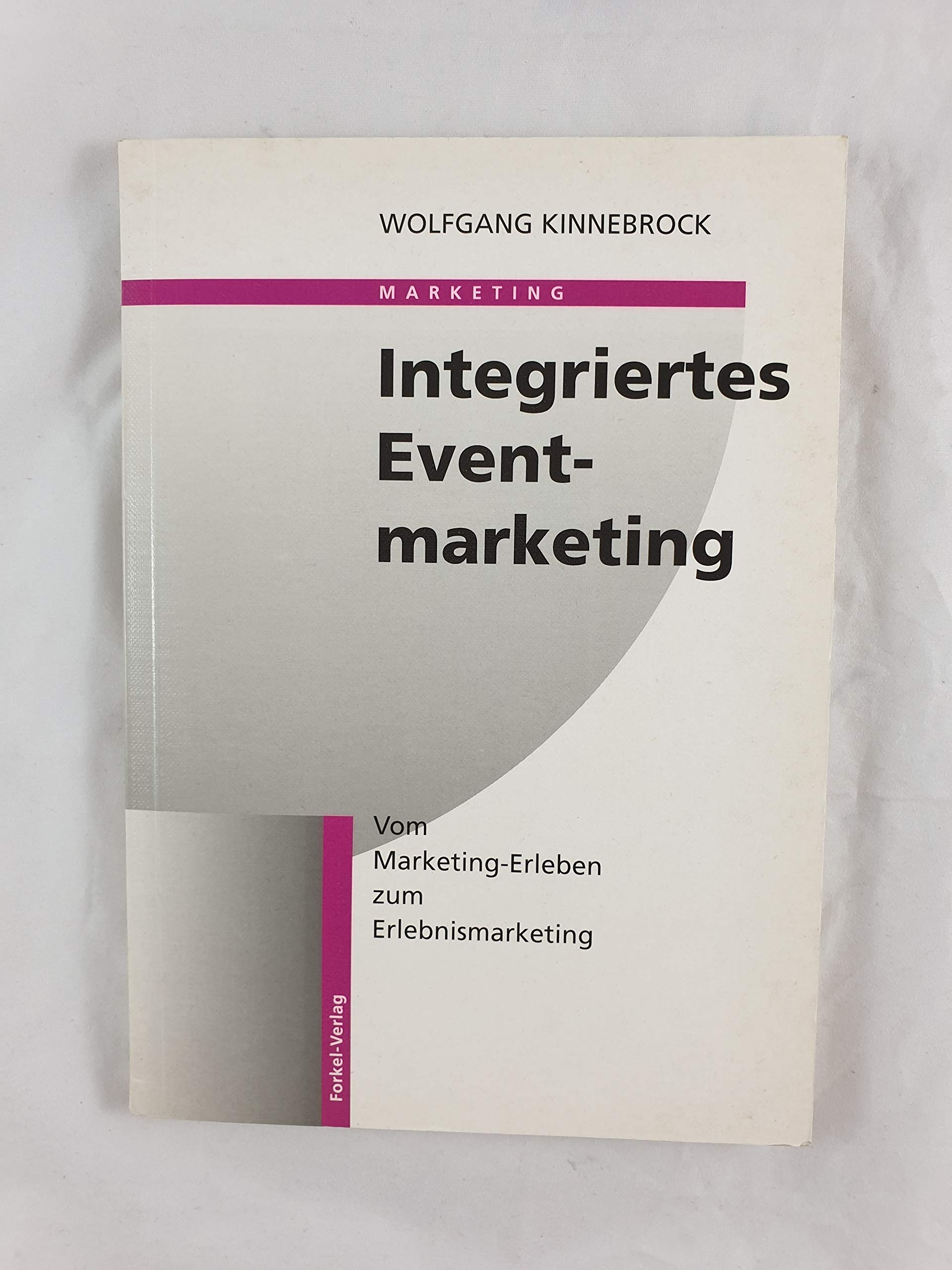 Integriertes Eventmarketing. Vom Marketing-Erleben zum Erlebnismarketing Business, Finance & Career
