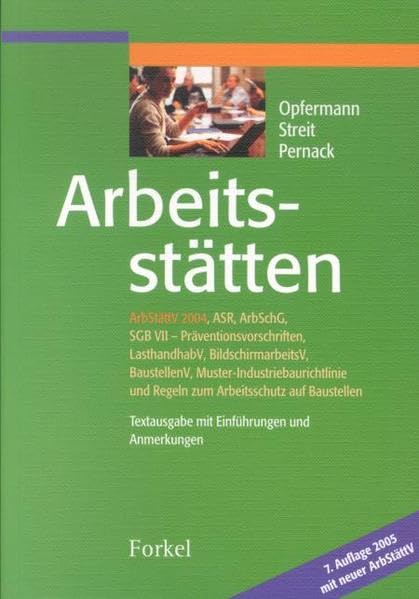 Arbeitsstätten: ASR, ArbSchG, SGB VII-Präventionsvorschriften, LasthandhabV, BildschirmarbeitsV, BaustellenV, Muster-Industriebaurichtlinie und Regeln zum Arbeitsschutz auf Baustellen book