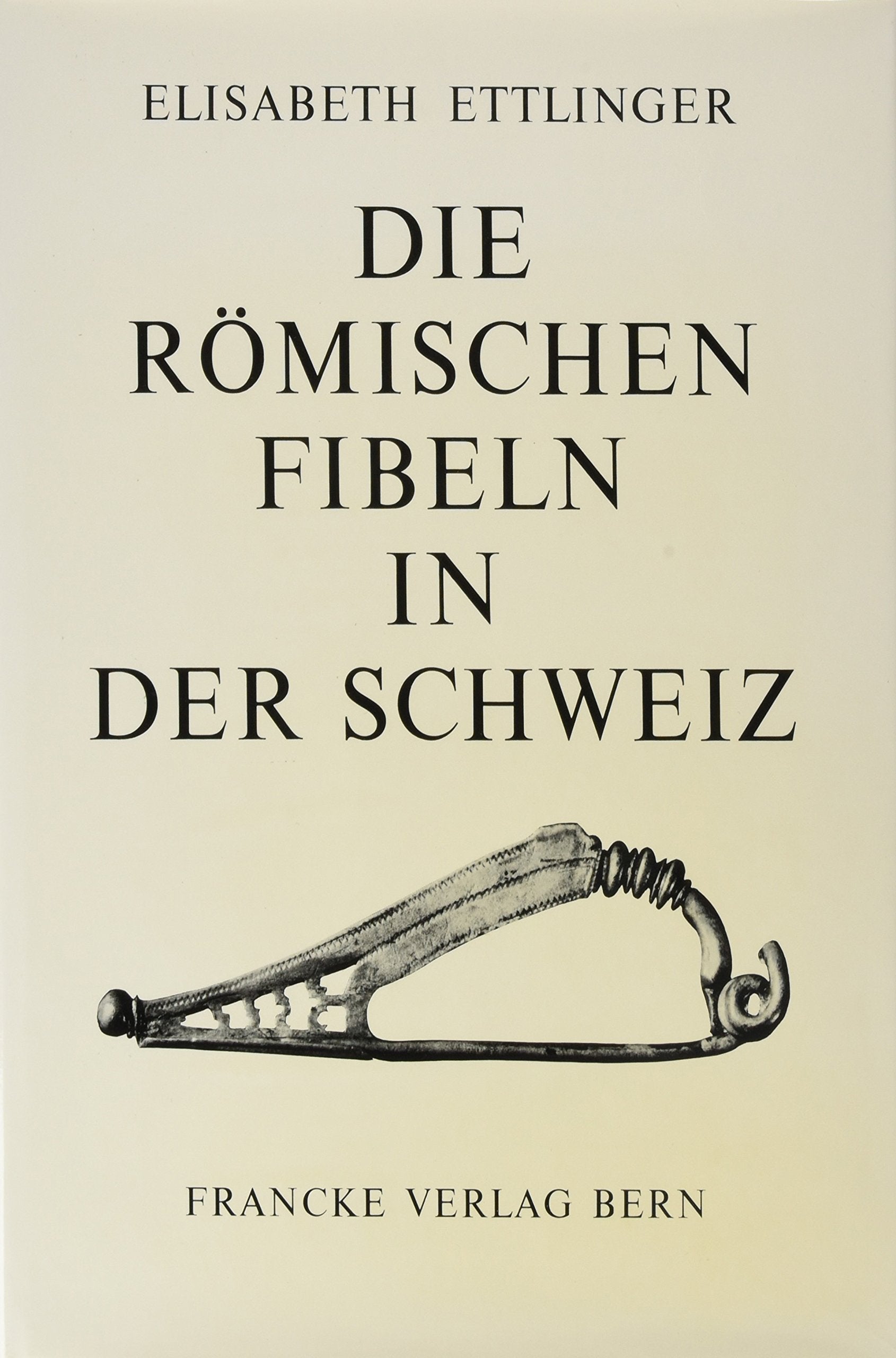 Die römischen Fibeln in der Schweiz Politics & History