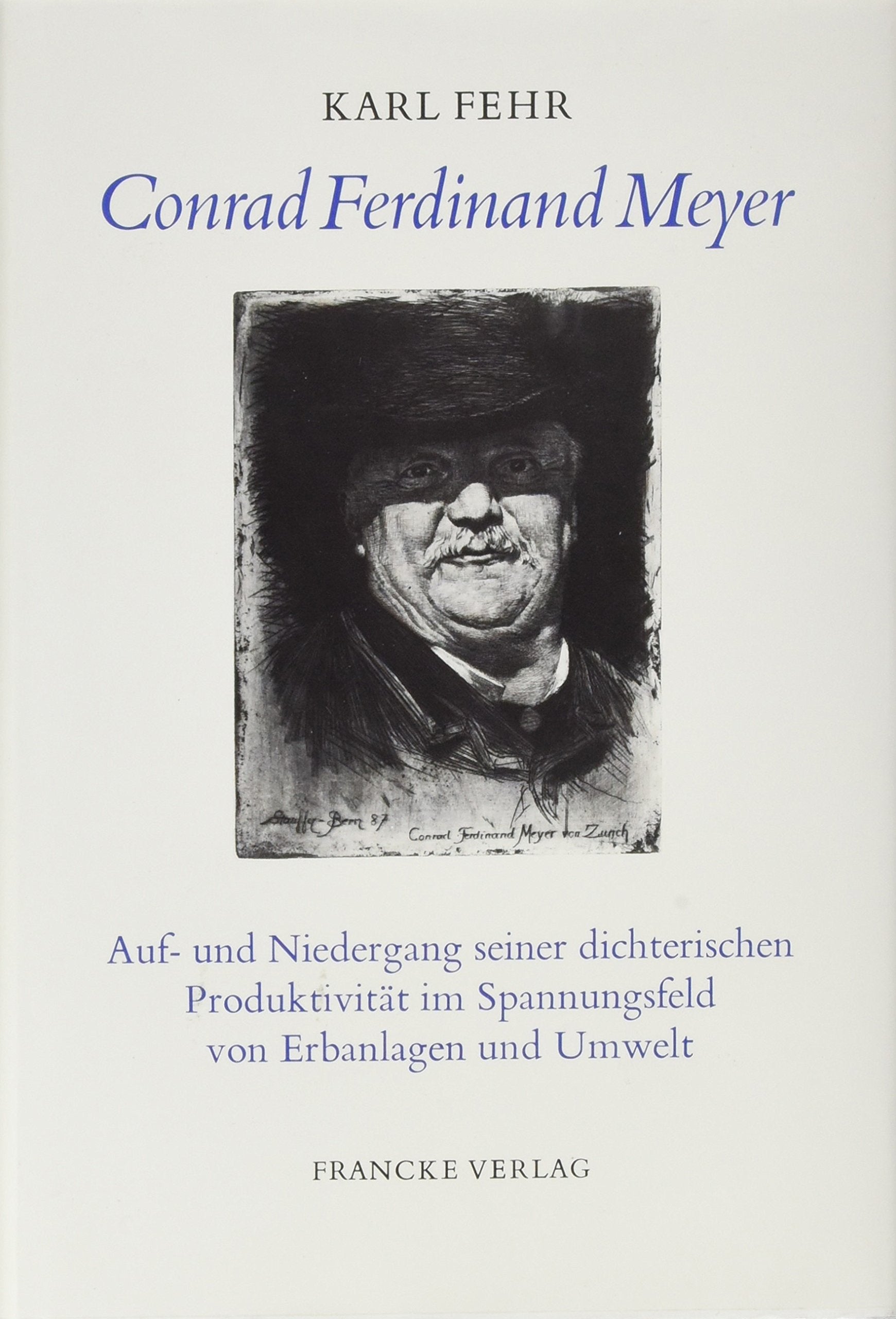 Conrad Ferdinand Meyer: Auf- und Niedergang seiner dichterischen Produktivität im Spannungsfeld von Erbanlagen und Umwelt Professional & Reference Books