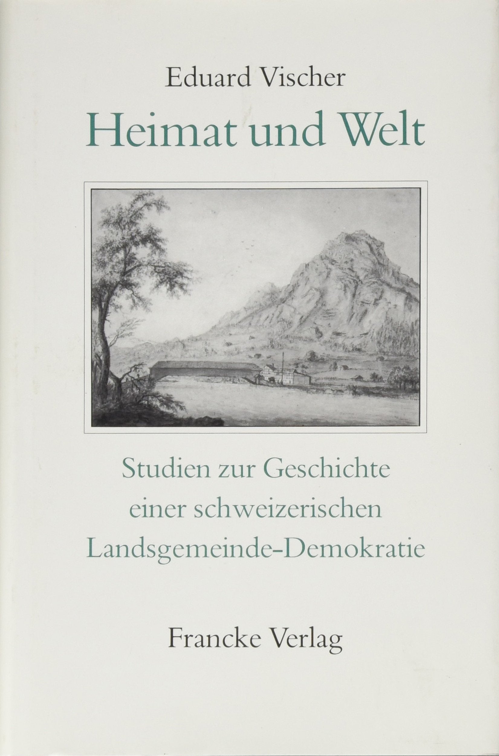 Heimat und Welt: Studien zur Geschichte einer schweizerischen Landsgemeinde-Demokratie Law