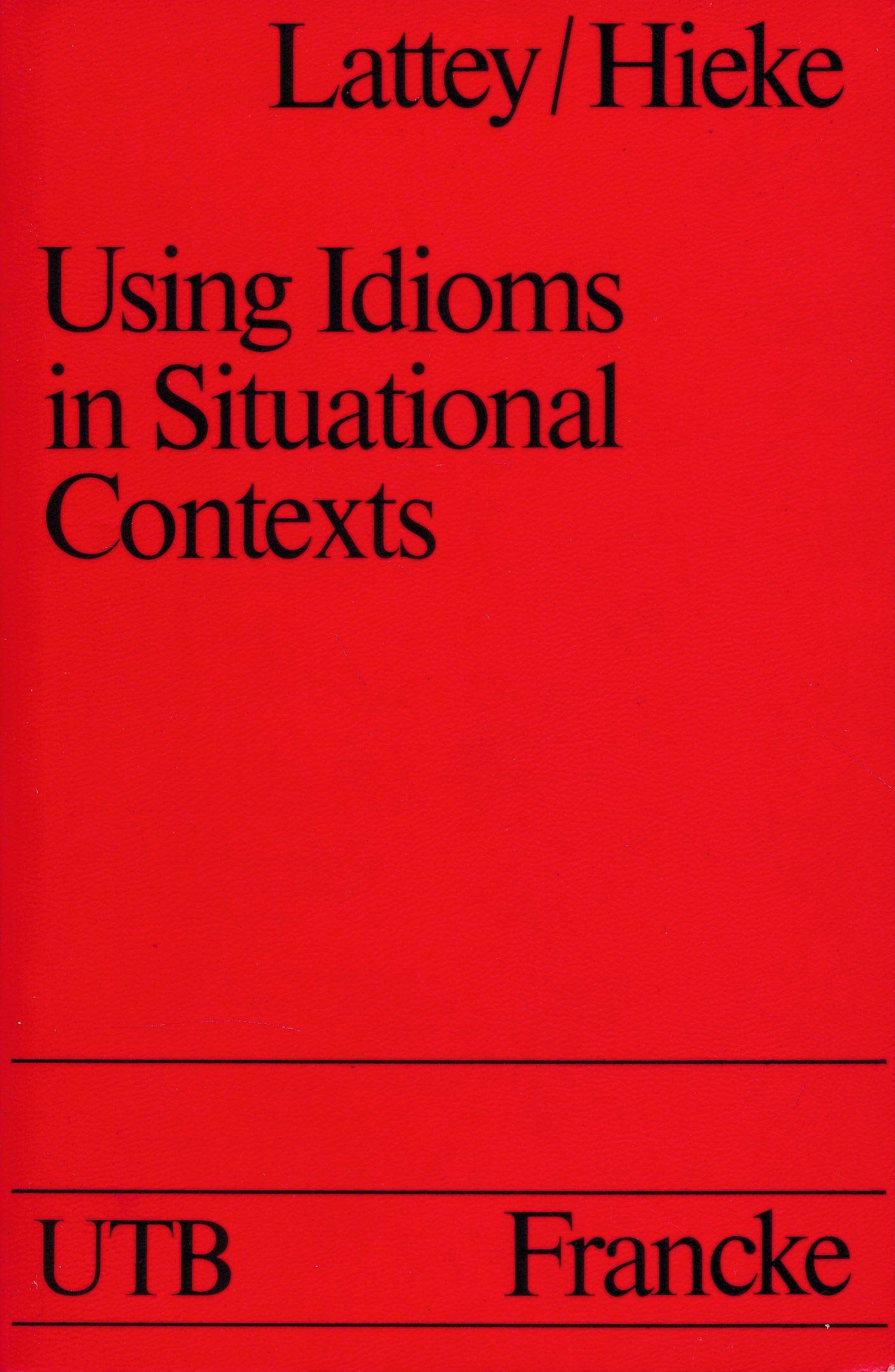 Using idioms in situational contexts A workbook. Gesamttitel: UTB für Wissenschaft; 1589 Books