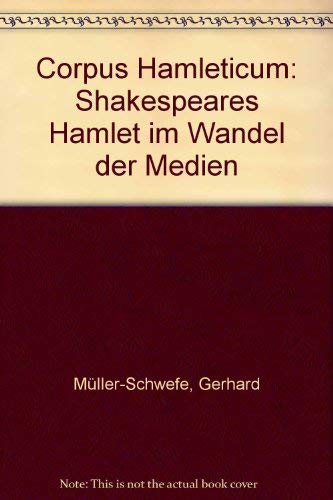 Corpus Hamleticum. Shakespeares Hamlet im Wandel der Medien: Corpus Hamleticum: Shakespeares Hamlet im Wandel der Medien. Mit e. Beitrag von Erwin Koeppen 'Hamlet als drama per musica' Professional & Reference Books