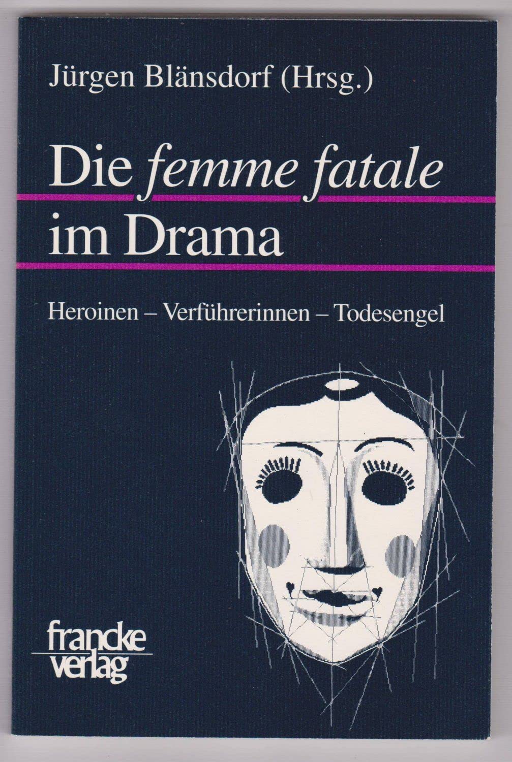 Die femme fatale im Drama: Heroinen, Verführerinnen, Todesengel Professional & Reference Books