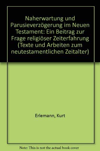 Naherwartung und Parusieverzögerung im Neuen Testament: Ein Beitrag zur Frage religiöser Zeiterfahrung Religion & Esotericism