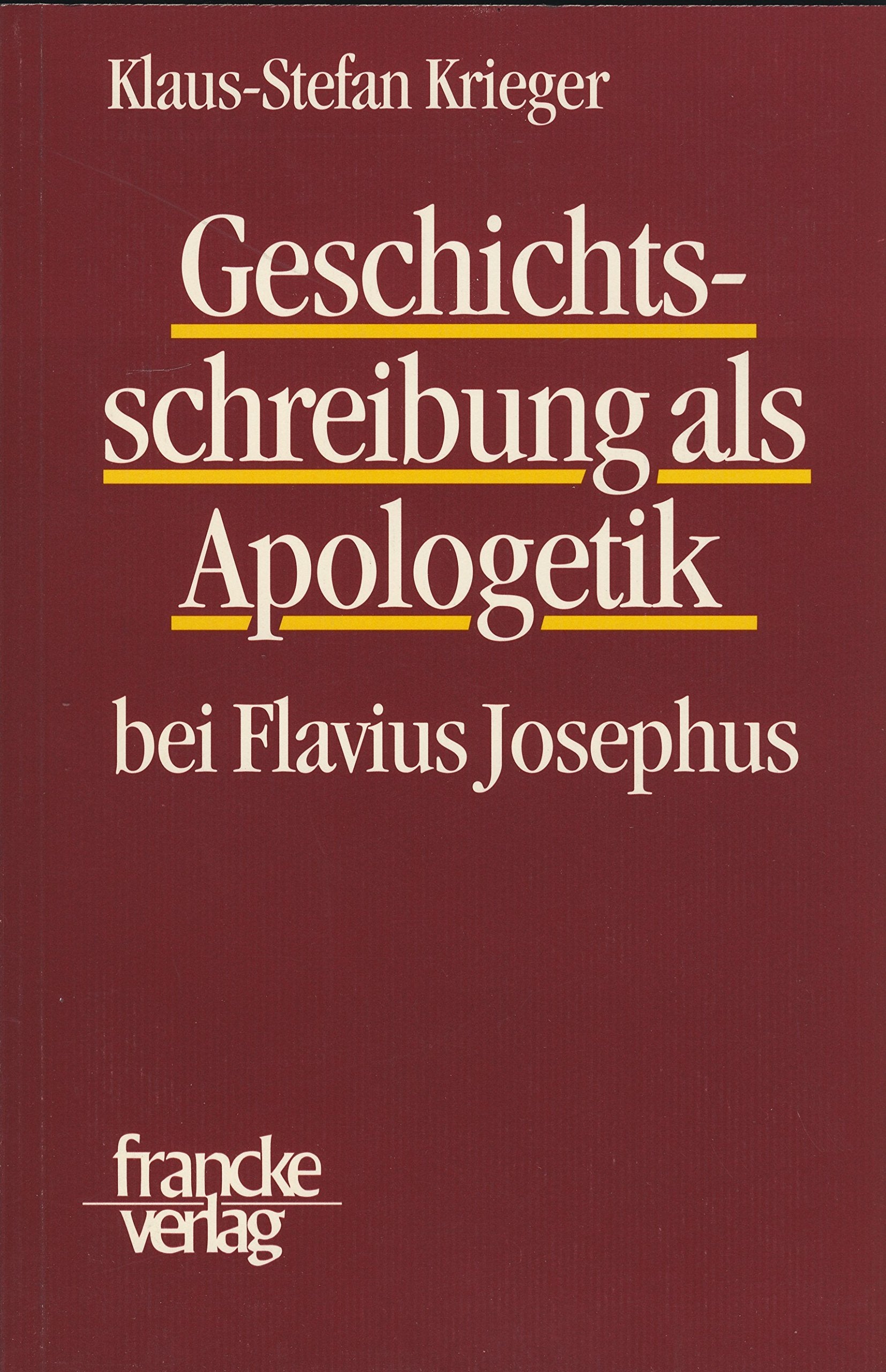 Geschichtsschreibung als Apologetik bei Flavius Josephus: Diss. Politics & History
